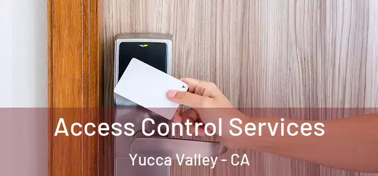  Access Control Services Yucca Valley - CA