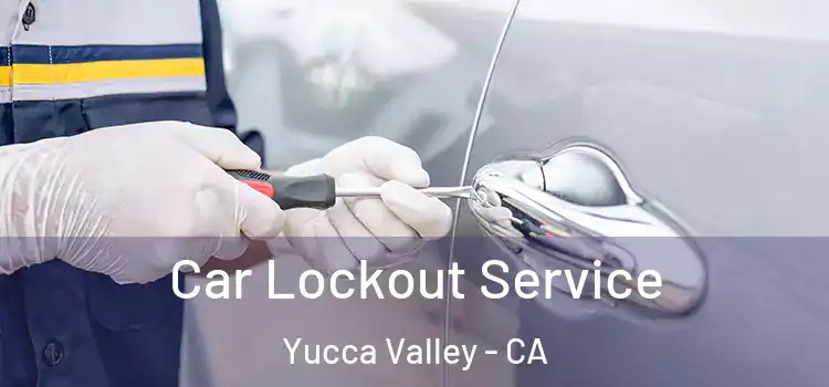 Car Lockout Service Yucca Valley - CA
