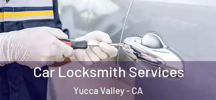  Car Locksmith Services Yucca Valley - CA