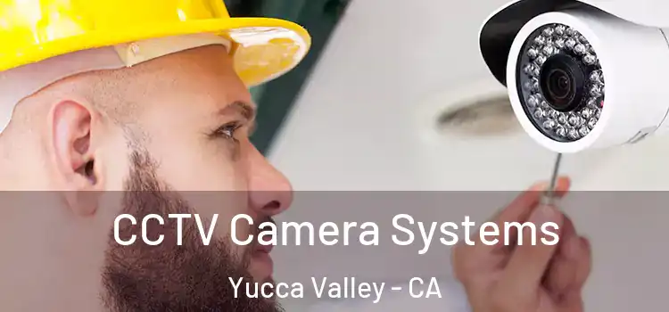  CCTV Camera Systems Yucca Valley - CA