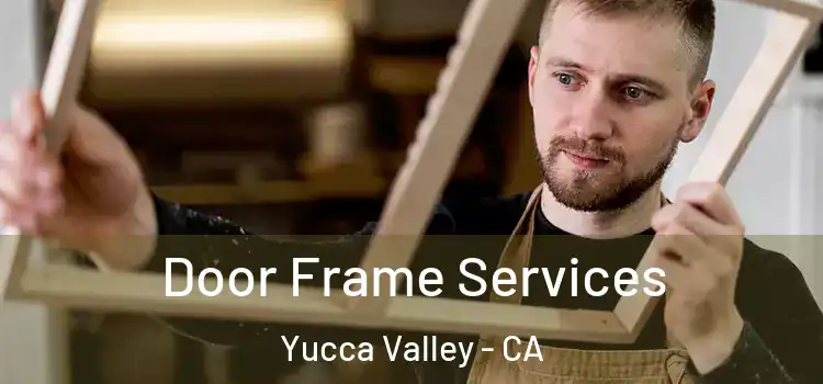  Door Frame Services Yucca Valley - CA