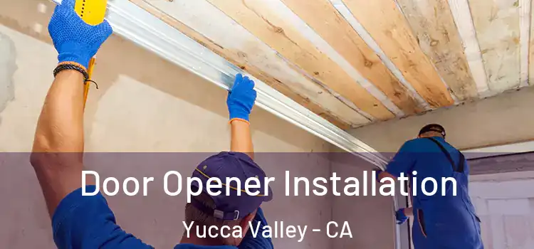  Door Opener Installation Yucca Valley - CA