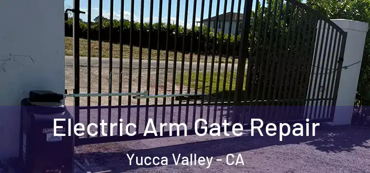  Electric Arm Gate Repair Yucca Valley - CA