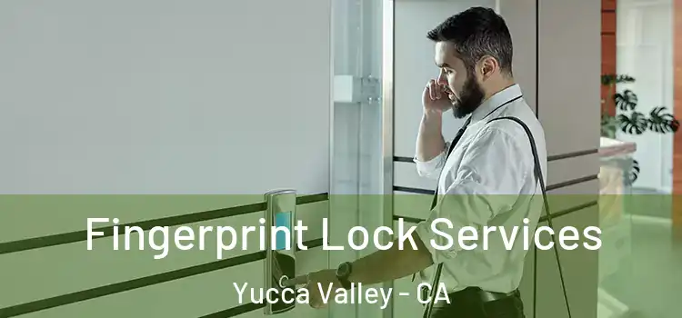  Fingerprint Lock Services Yucca Valley - CA