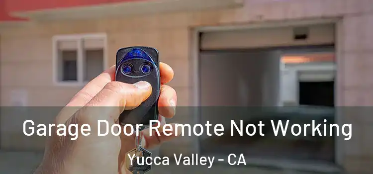  Garage Door Remote Not Working Yucca Valley - CA