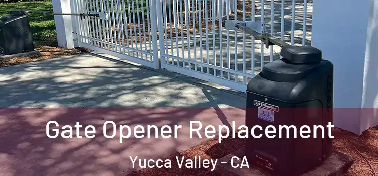  Gate Opener Replacement Yucca Valley - CA