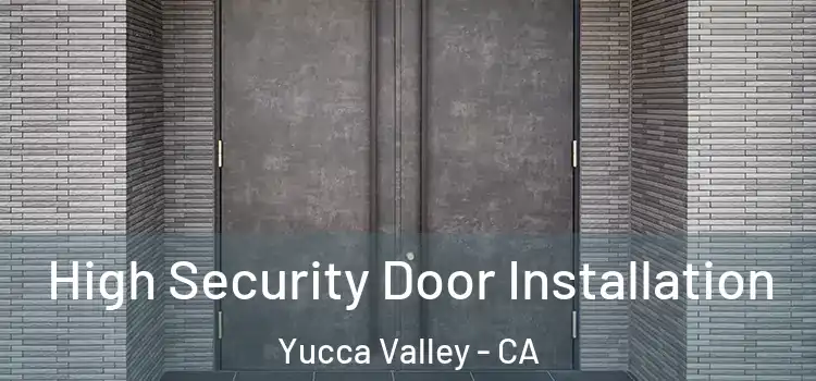  High Security Door Installation Yucca Valley - CA
