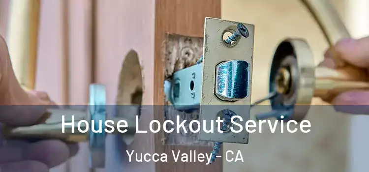  House Lockout Service Yucca Valley - CA