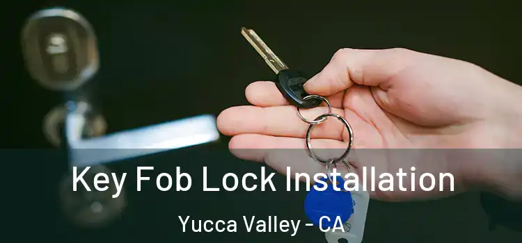  Key Fob Lock Installation Yucca Valley - CA