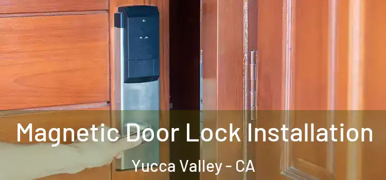  Magnetic Door Lock Installation Yucca Valley - CA