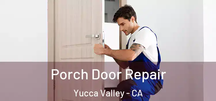  Porch Door Repair Yucca Valley - CA