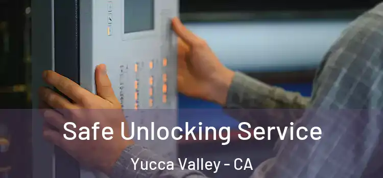  Safe Unlocking Service Yucca Valley - CA
