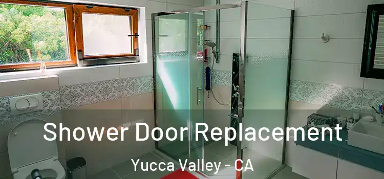  Shower Door Replacement Yucca Valley - CA