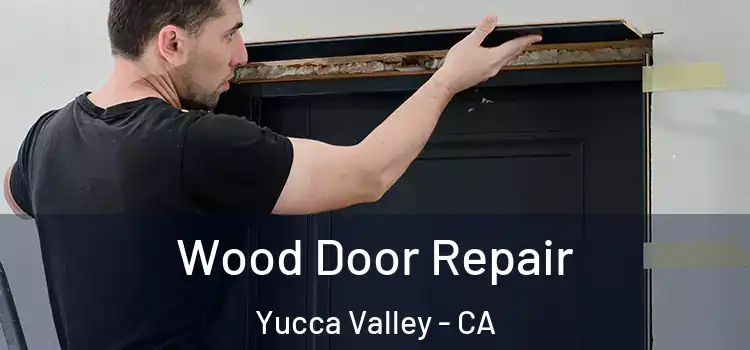  Wood Door Repair Yucca Valley - CA